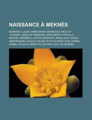 Naissance a Meknes: Bernard Lugan, Anne-Marie Mesmoudi, Moulay Youssef, Abdeltif Menouni, Jean Amyot D'Inville, Marcel Benabou, Latefa Ahrrare, Abdeljalil Hadda, Abderr(French)