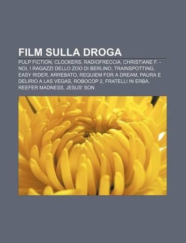 Film Sulla Droga: Pulp Fiction, Clockers, Radiofreccia, Christiane F. - Noi, I Ragazzi Dello Zoo Di Berlino, Trainspotting, Easy Rider(Italian)