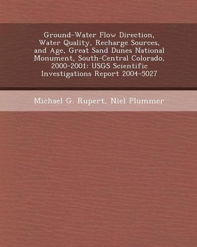 Ground-Water Flow Direction, Water Quality, Recharge Sources, and Age, Great Sand Dunes National Monument, South-Central Colorado, 2000-2001