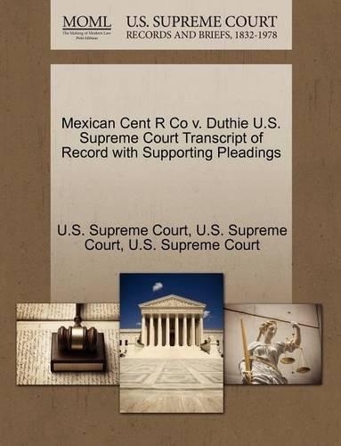 Mexican Cent R Co V. Duthie U.S. Supreme Court Transcript of Record with Supporting Pleadings