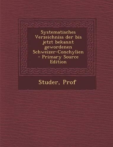 Systematisches Verzeichniss Der Bis Jetzt Bekannt Gewordenen Schweizer-Conchylien