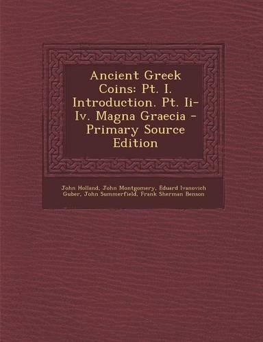 Ancient Greek Coins: PT. I. Introduction. PT. II-IV. Magna Graecia(English)