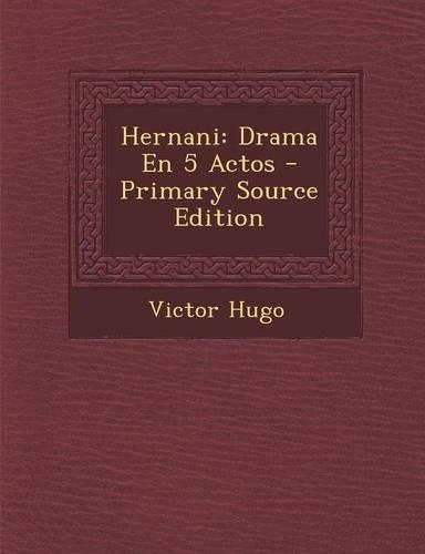 Hernani: Drama En 5 Actos - Primary Source Edition