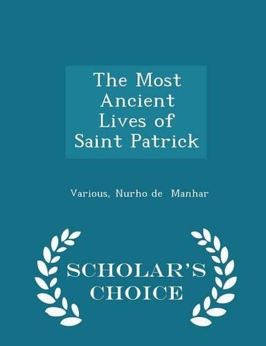 The Most Ancient Lives of Saint Patrick - Scholar's Choice Edition
