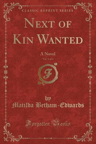 Next of Kin Wanted, Vol. 1 of 2: A Novel (Classic Reprint)(English)