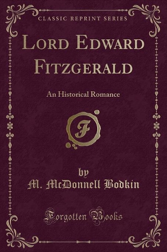 Lord Edward Fitzgerald: An Historical Romance (Classic Reprint)(English)