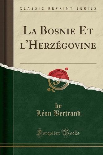 La Bosnie Et l'Herzégovine (Classic Reprint)