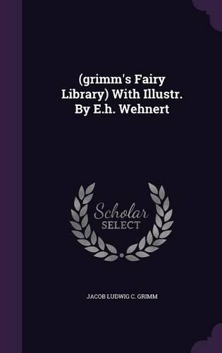 (grimm's Fairy Library) With Illustr. By E.h. Wehnert