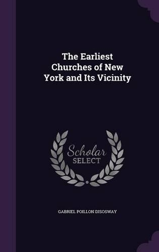 The Earliest Churches of New York and Its Vicinity