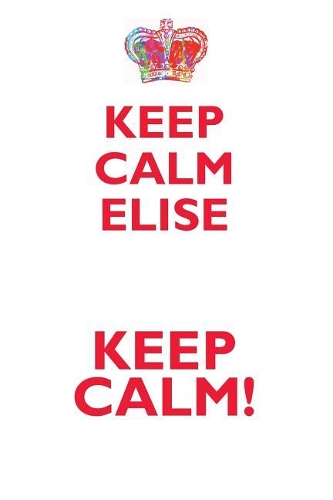 KEEP CALM ELISE! AFFIRMATIONS WORKBOOK Positive Affirmations Workbook Includes: Mentoring Questions, Guidance, Supporting You