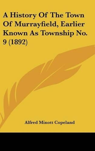 History Of The Town Of Murrayfield, Earlier Known As Township No. 9 (1892): (English)