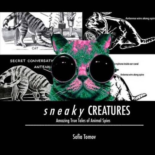 Sneaky Creatures: Amazing true tales of animal spies(English)