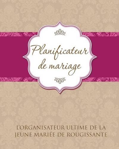 Planificateur de Marriage L'Organisateur Ultime de La Jeune Mariee de Rougissante: (French)