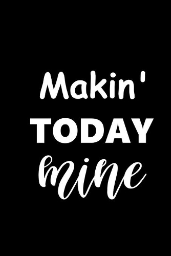 2020 Weekly Planner Motivational Saying Makin Today Mine 134 Pages