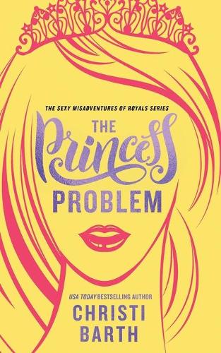 The Princess Problem: (1 Sexy Misadventures of Royals)