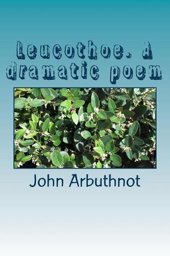 Leucothoe. A dramatic poem