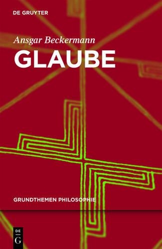 Glaube: Belief(Grundthemen Philosophie)