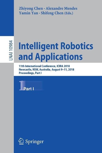 Intelligent Robotics and Applications: 11th International Conference, ICIRA 2018, Newcastle, NSW, Australia, August 9–11, 2018, Proceedings, Part I(10984 Lecture Notes in Computer Science)