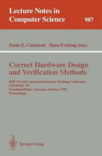 Correct Hardware Design and Verification Methods: IFIP WG10.5 Advanced Research Working Conference, CHARME '95, Frankfurt, Germany, October 1995. Proceedings(987 Lecture Notes in Computer Science)