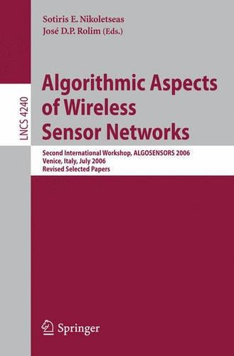 Algorithmic Aspects of Wireless Sensor Networks: Second International Workshop, ALGOSENSORS 2006, Venice, Italy, July 15, 2006, Revised Selected Papers(4240 Lecture Notes in Computer Science)
