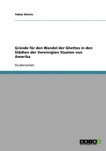 Gründe für den Wandel der Ghettos in den Städten der Vereinigten Staaten von Amerika: (German)