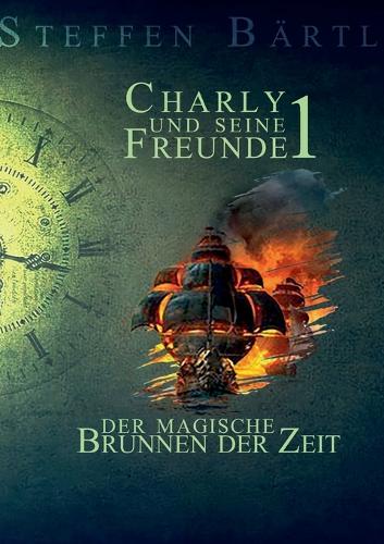 Charly und seine Freunde 1: Der magische Brunnen der Zeit