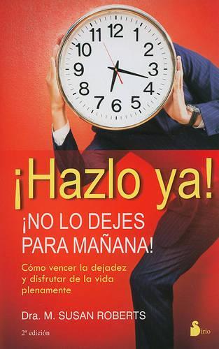 Hazlo Ya!: No Lo Dejes Para Manana!