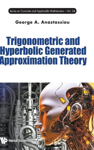 Trigonometric And Hyperbolic Generated Approximation Theory: (24 Series on Concrete & Applicable Mathematics)