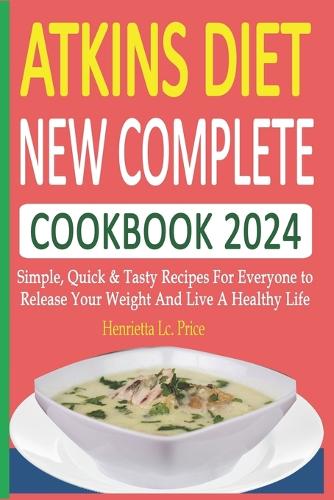 Atkins Diet New Complete Cookbook 2024