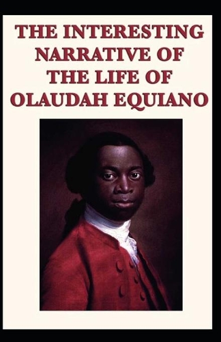 The Interesting Narrative of the Life of Olaudah Equiano by Olaudah Equiano: Illustrated Edition