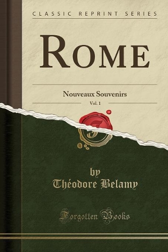Rome, Vol. 1: Nouveaux Souvenirs (Classic Reprint)