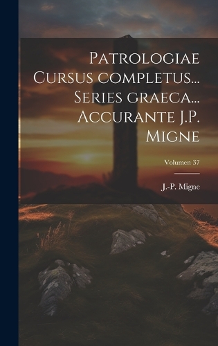 Patrologiae cursus completus... Series graeca... Accurante J.P. Migne; Volumen 37