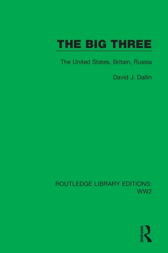 The Big Three: The United States, Britain, Russia(Routledge Library Editions: WW2)