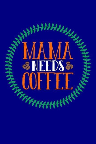 Mama Needs Coffee: Blank Lined Journal