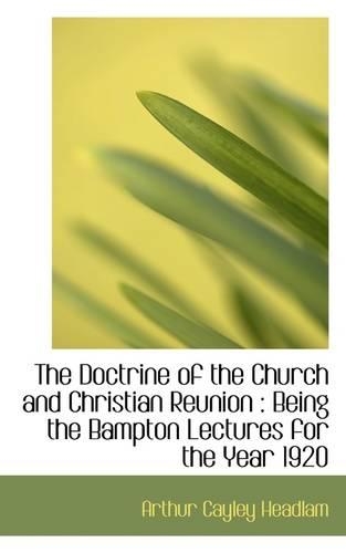 The Doctrine of the Church and Christian Reunion: Being the Bampton Lectures for the Year 1920(English)