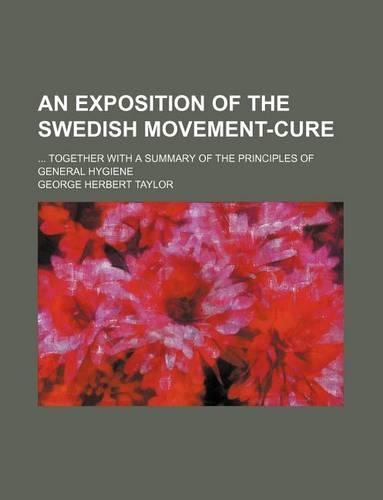 An Exposition of the Swedish Movement-Cure; Together with a Summary of the Principles of General Hygiene