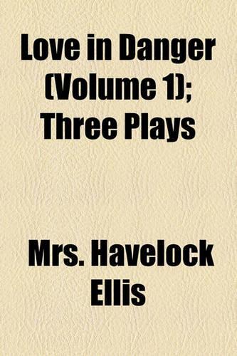 Love in Danger (Volume 1); Three Plays