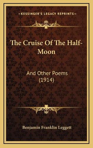 The Cruise Of The Half-Moon: And Other Poems (1914)