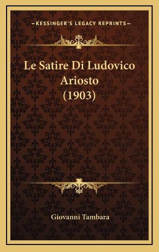 Le Satire Di Ludovico Ariosto (1903): (Italian)