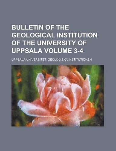 Bulletin of the Geological Institution of the University of Uppsala Volume 3-4: (English)