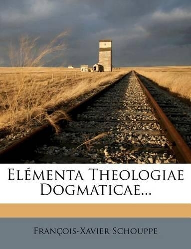 Elementa Theologiae Dogmaticae...