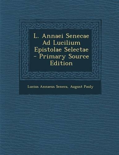 L. Annaei Senecae Ad Lucilium Epistolae Selectae
