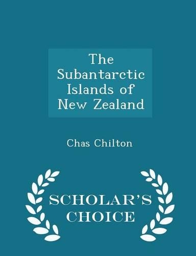 The Subantarctic Islands of New Zealand - Scholar's Choice Edition