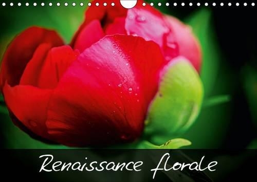 Renaissance florale ! 2016: Embellissons notre vie en admirant la beauté naturelle des fleurs !(Calvendo Nature)