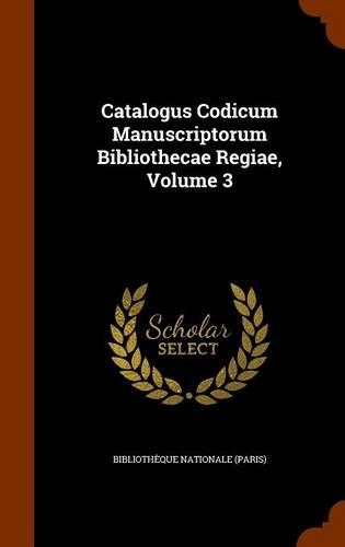 Catalogus Codicum Manuscriptorum Bibliothecae Regiae, Volume 3: (English)