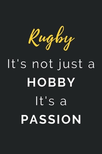 Rugby It's not just a Hobby It's a Passion