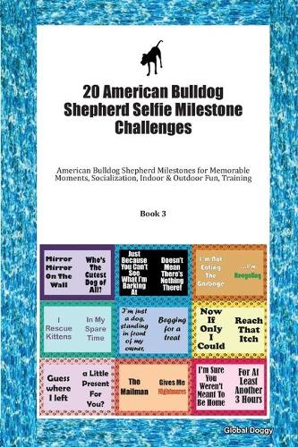 20 American Bulldog Shepherd Selfie Milestone Challenges: American Bulldog Shepherd Milestones for Memorable Moments, Socialization, Indoor & Outdoor Fun, Training Book 3