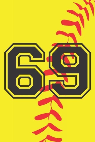 69 Journal: A Softball Jersey Number #69 Sixty Nine Notebook For Writing And Notes: Great Personalized Gift For All Players, Coaches, And Fans (Yellow Red Black