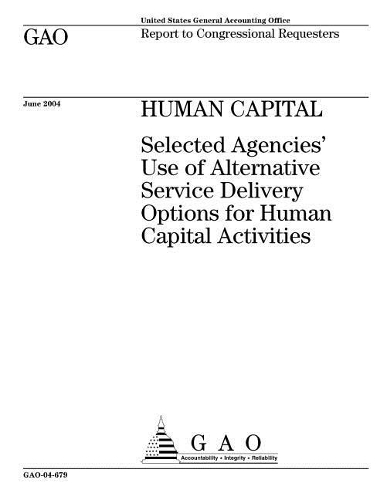 Human Capital: Selected Agencies' Use of Alternative Service Delivery Options for Human Capital Activities
