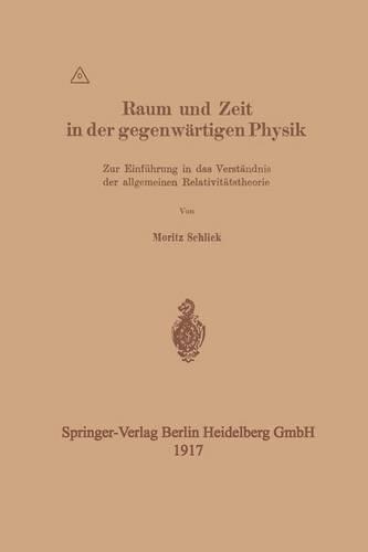 Raum und Zeit in der gegenwärtigen Physik: Zur Einführung in das Verständnis der allgemeinen Relativitätstheorie(German)